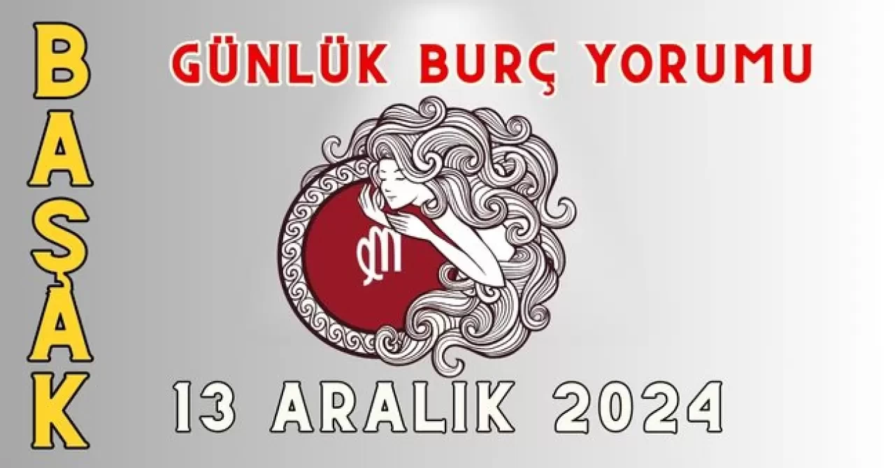 Günlük Burç Yorumları 13 Aralık 2024: Aşk, Para, Şans, Kariyer, Cinsellik Yorumu 4