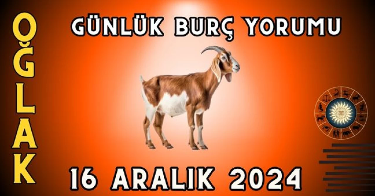 Oğlak Burcu Günlük Burç Yorumu 16 Aralık 2024