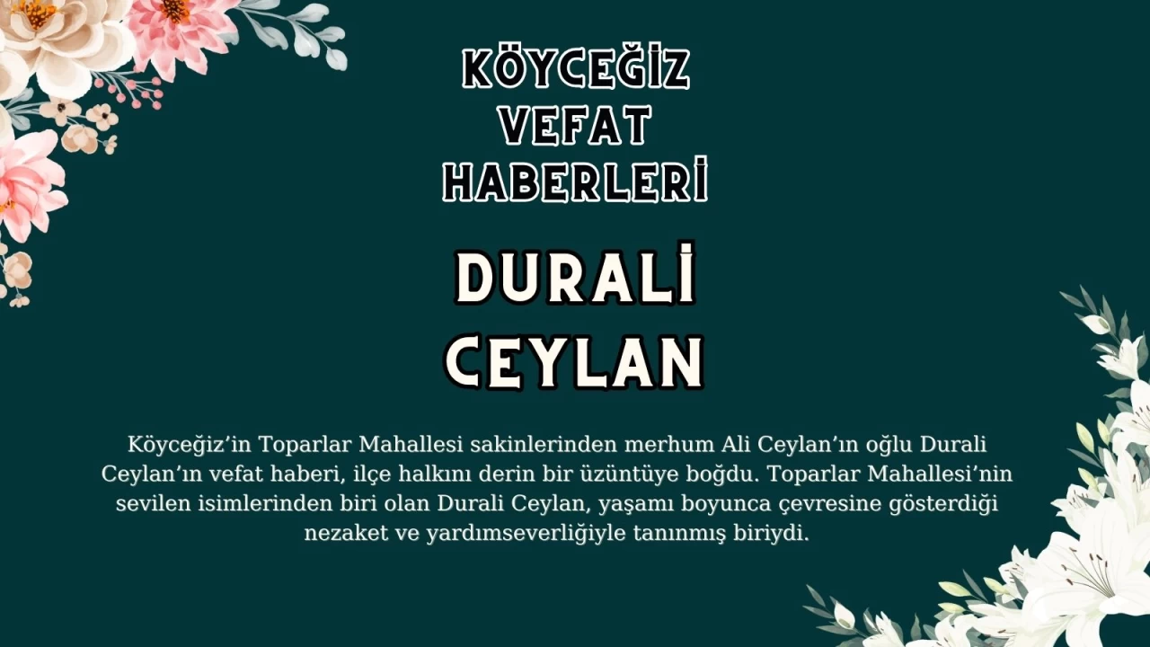 Köyceğiz Toparlar Mahallesinden Durali Ceylan Vefat Etmiştir!