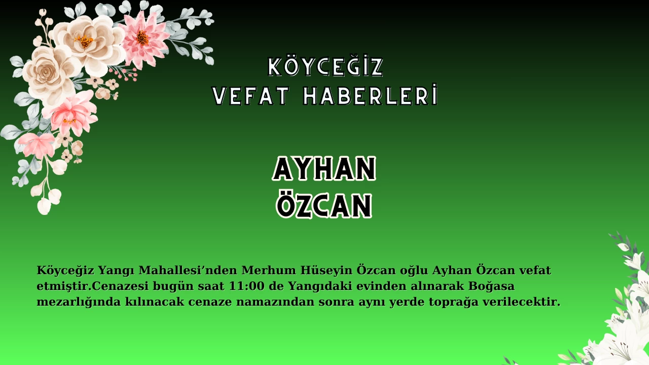 Köyceğiz Yangı Mahallesi'nden Ayhan Özcan Vefat Etmiştir!