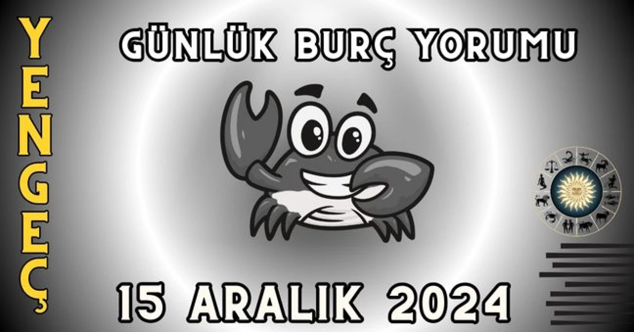 15 Aralık 2024 Yengeç Burcu Günlük Burç Yorumu