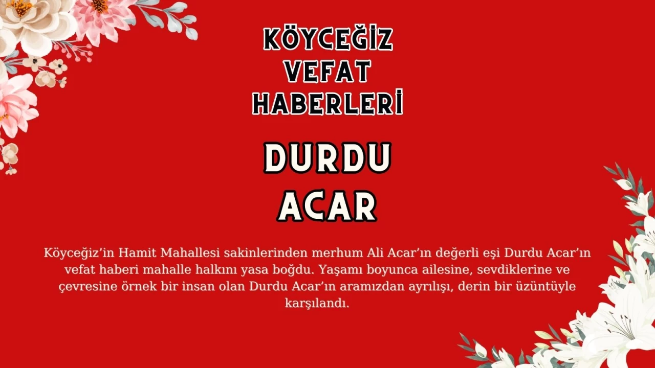 Köyceğiz Hamir Mahallesinden Durdu ACAR Vefat Etmiştir!