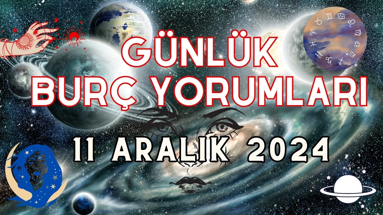 Günlük Burç Yorumları 11 Aralık 2024: Aşk, Para, Şans, Kariyer, Cinsellik Yorumu