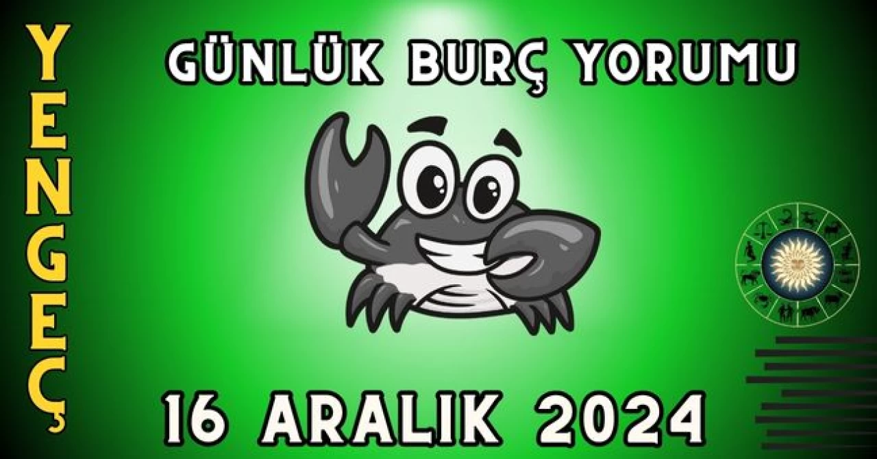 Yengeç Burcu Günlük Burç Yorumu 16 Aralık 2024