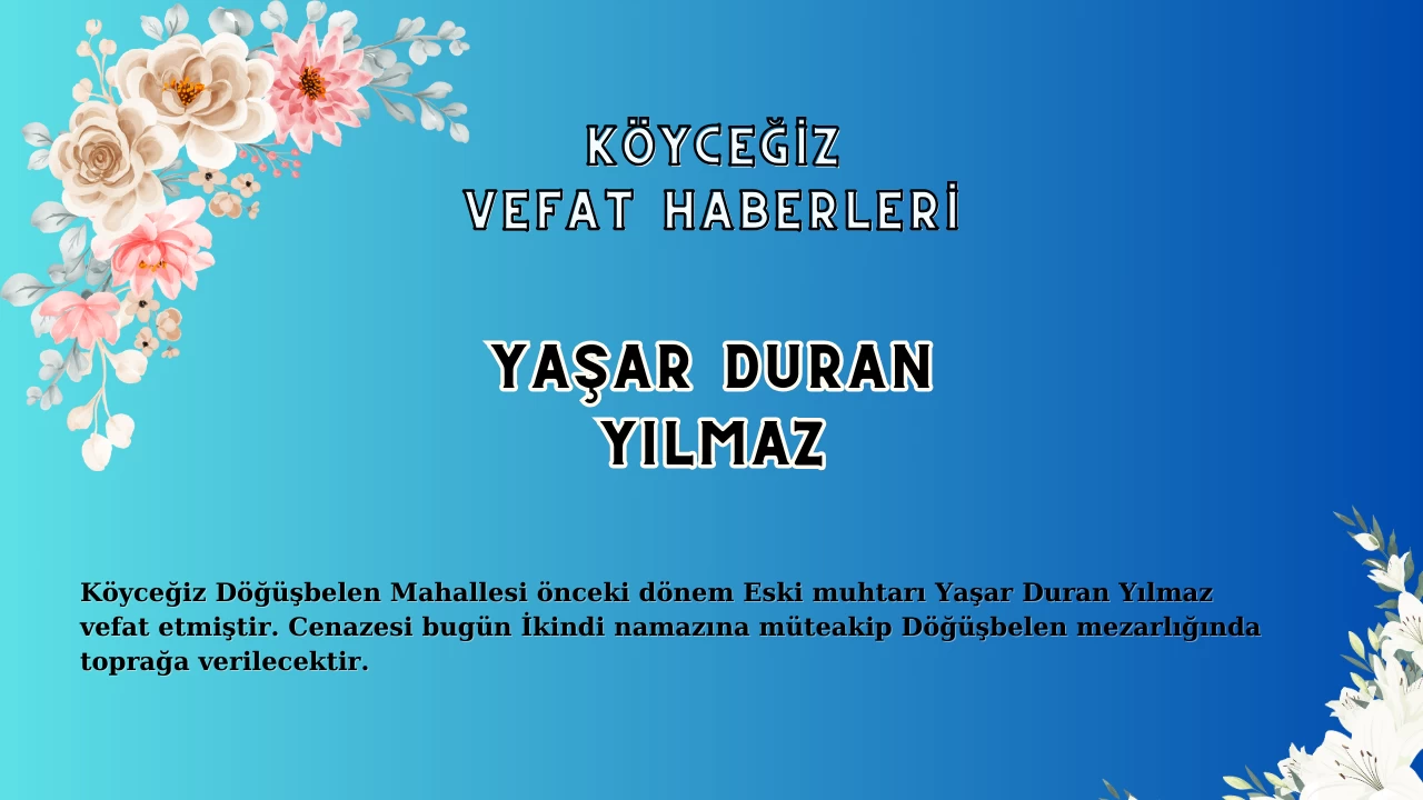 Köyceğiz Döğüşbelen Eski Muhtarı Yaşar Duran Yılmaz Vefat Etmiştir!