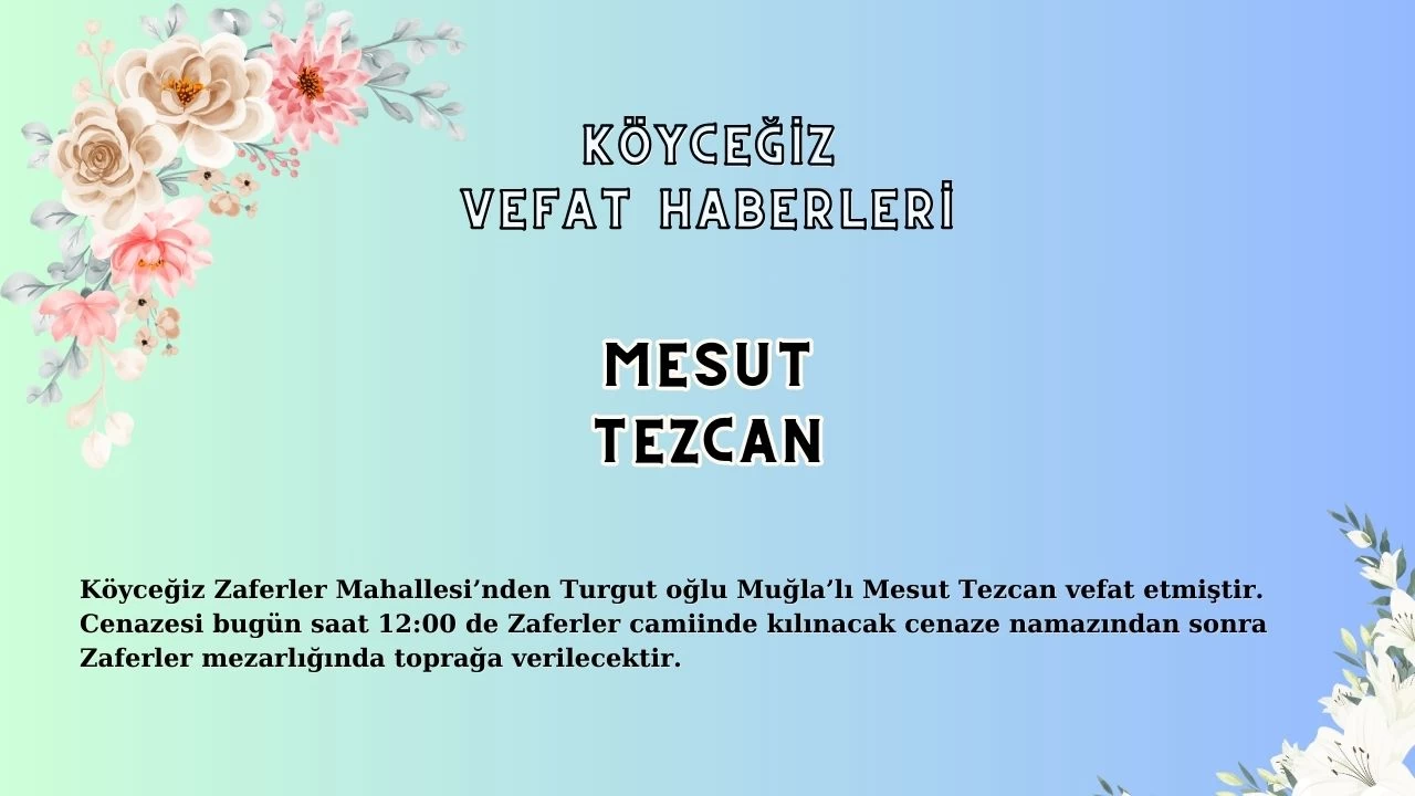 Köyceğiz Zaferler Mahallesi'nden Mesut Tezcan Vefat Etmiştir!