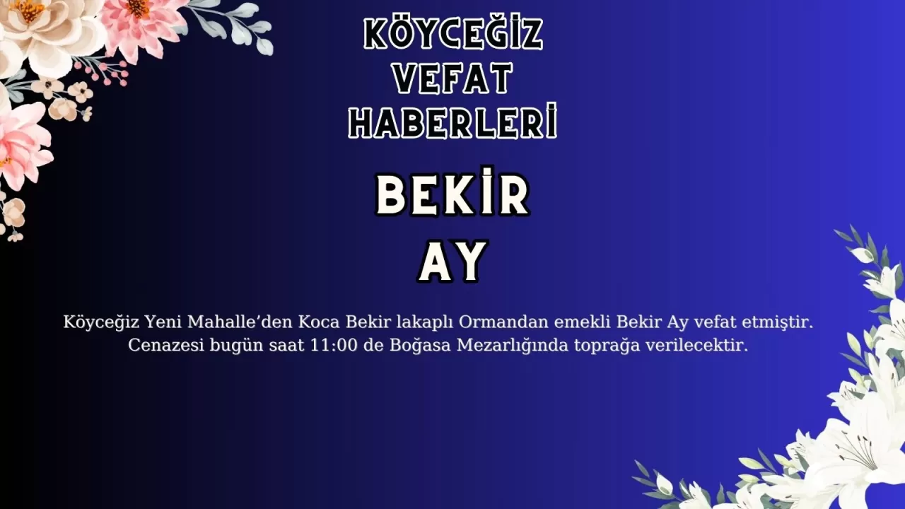 Köyceğiz Yeni Mahalle'den Bekir AY Vefat Etmiştir!