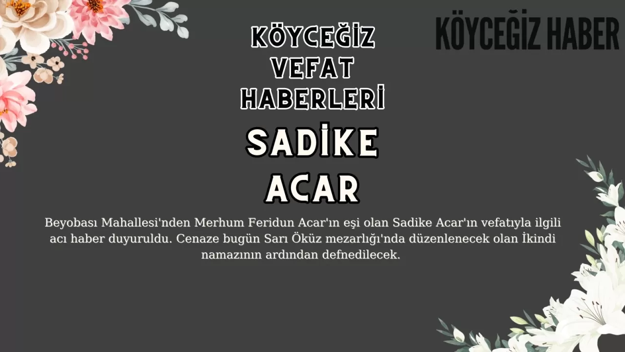 Köyceğiz Beyobası Mahallesi'nden Sadike ACAR Vefat Etmiştir!