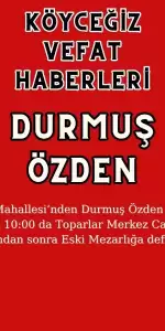 Köyceğiz Toparlar Mahallesi'nden Durmuş Özden Vefat Etmiştir!