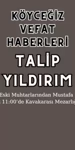 Köyceğiz'in Kavakarası Mahallesi'nden Talip YILDIRIM Vefat Etmiştir.