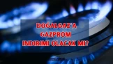 Doğalgaza Gazprom indirimi olacak mı?