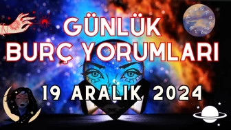 Günlük Burç Yorumları 19 Aralık 2024: Aşk, Para, Şans, Kariyer, Cinsellik Yorumu