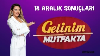 Gelinim Mutfakta 18 Aralık Çarşamba Puan Durumu: Çeyrek Altını Kazanan Kim Oldu? Bugün Birinci Olan Gelin