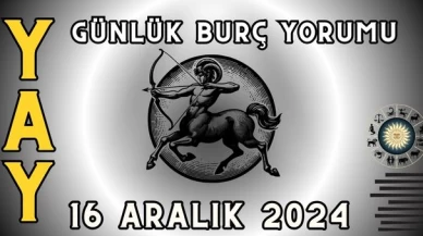 Yay Burcu Günlük Burç Yorumu 16 Aralık 2024