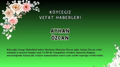 Köyceğiz Yangı Mahallesi'nden Ayhan Özcan Vefat Etmiştir!