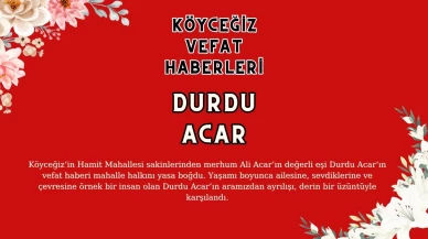 Köyceğiz Hamir Mahallesinden Durdu ACAR Vefat Etmiştir!