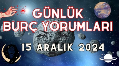 Günlük Burç Yorumları 15 Aralık 2024: Aşk, Para, Şans, Kariyer, Cinsellik Yorumu