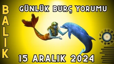 15 Aralık 2024 Balık Burcu Günlük Burç Yorumu