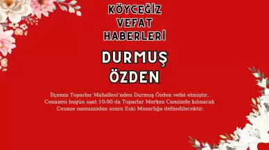 Köyceğiz Toparlar Mahallesi'nden Durmuş Özden Vefat Etmiştir!