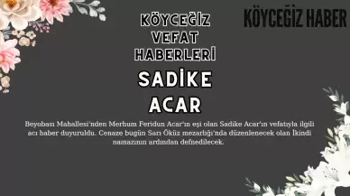 Köyceğiz Beyobası Mahallesi'nden Sadike ACAR Vefat Etmiştir!