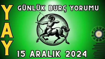 15 Aralık 2024 Yay Burcu Günlük Burç Yorumu