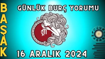 Başak Burcu Günlük Burç Yorumu 16 Aralık 2024