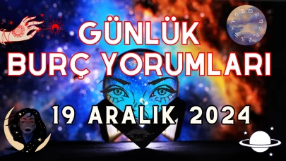 Günlük Burç Yorumları 19 Aralık 2024: Aşk, Para, Şans, Kariyer, Cinsellik Yorumu