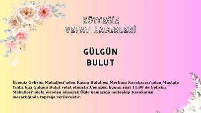 Köyceğiz Gelişim Mahallesi'nden Kasım Bulut’un Eşi Gülgün Bulut Vefat Etti