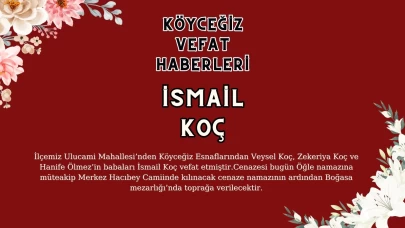 Köyceğiz Ulucami Mahallesi'nden İsmail Koç Vefat Etmiştir!