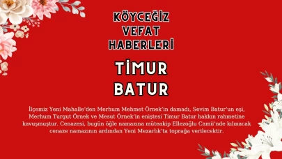 Köyceğiz Yeni Mahalleden Timur Batur Vefat Etmiştir!