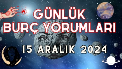 Günlük Burç Yorumları 15 Aralık 2024: Aşk, Para, Şans, Kariyer, Cinsellik Yorumu