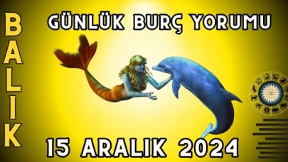 15 Aralık 2024 Balık Burcu Günlük Burç Yorumu