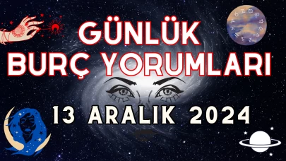 Günlük Burç Yorumları 13 Aralık 2024: Aşk, Para, Şans, Kariyer, Cinsellik Yorumu