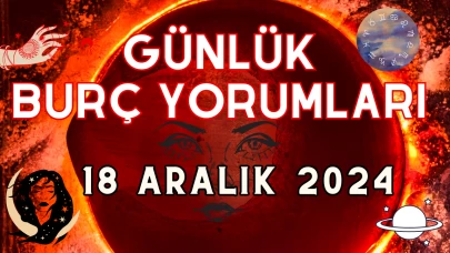 Günlük Burç Yorumları 18 Aralık 2024: Aşk, Para, Şans, Kariyer, Cinsellik Yorumu