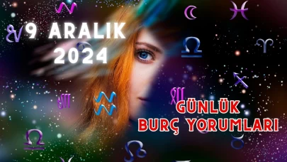 9 Aralık Günlük Burç Yorumları: Aşk, Para, Şans, Kariyer, Cinsellik yorumları 2024