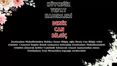 Köyceğiz Zeytinalanı Mahallesi'nden Deniz Can Bilgiç Vefat Etmiştir!