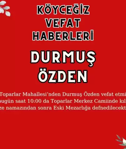 Köyceğiz Toparlar Mahallesi'nden Durmuş Özden Vefat Etmiştir!