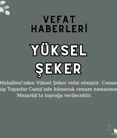 Toparlar Mahallesi'nden Yüksel Şeker Vefat Etti