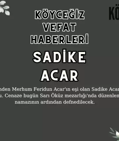 Köyceğiz Beyobası Mahallesi'nden Sadike ACAR Vefat Etmiştir!