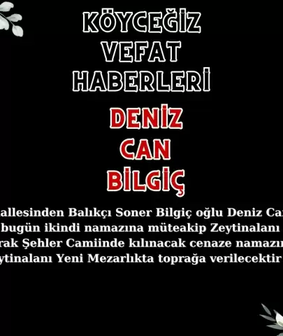 Köyceğiz Zeytinalanı Mahallesi'nden Deniz Can Bilgiç Vefat Etmiştir!