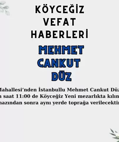 Köyceğiz Toparlar Mahallesi'nden Mehmet Cankut Düz Vefat Etmiştir!