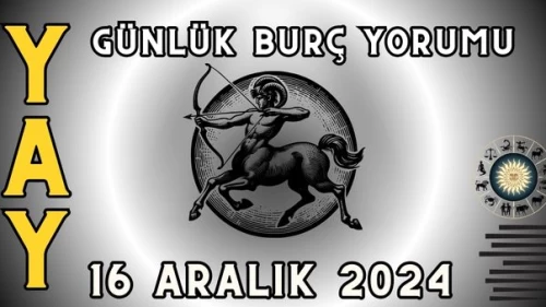 Yay Burcu Günlük Burç Yorumu 16 Aralık 2024