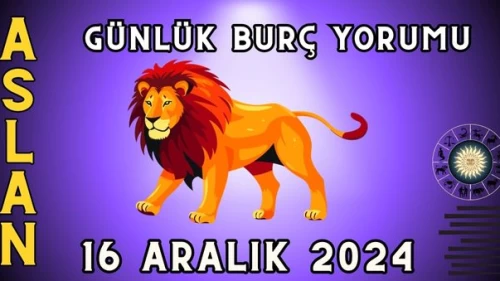 Aslan Burcu Günlük Burç Yorumu 16 Aralık 2024