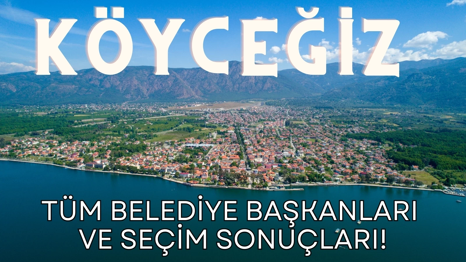 Köyceğiz Eski Belediye Başkanları ve Seçim Sonuçları!