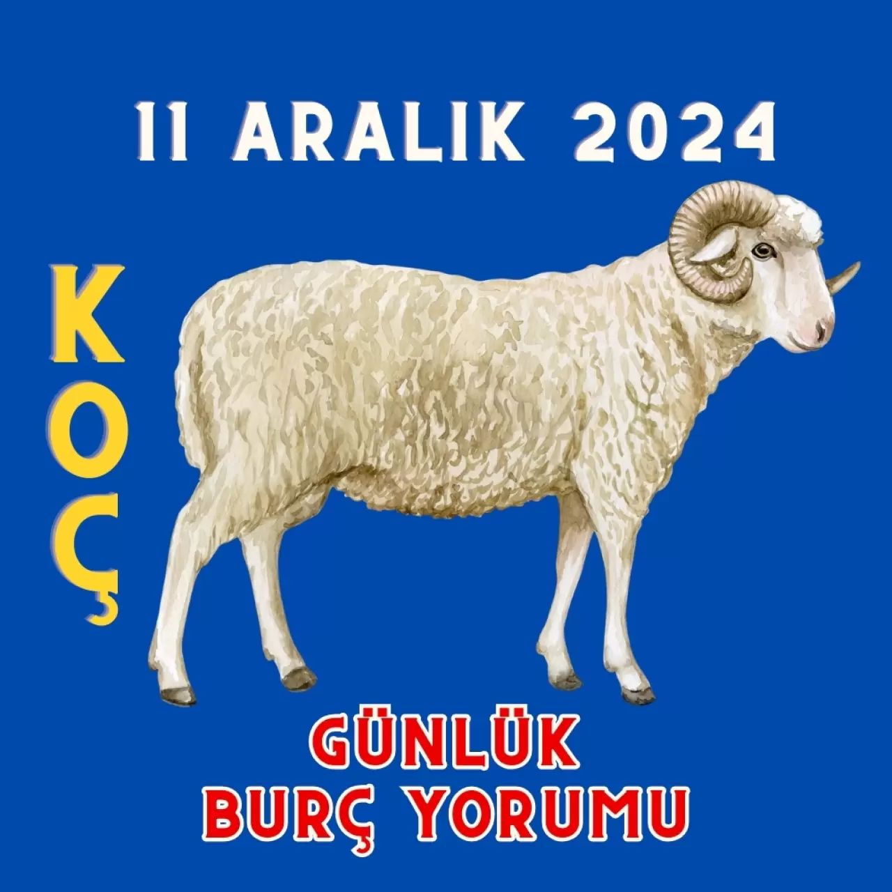 11 Aralık 2024 Koç Burcu Günlük Burç Yorumları_ Erkeği, Kadını, Aşk, Şans, Kariyer, Cinsellik Yorumu